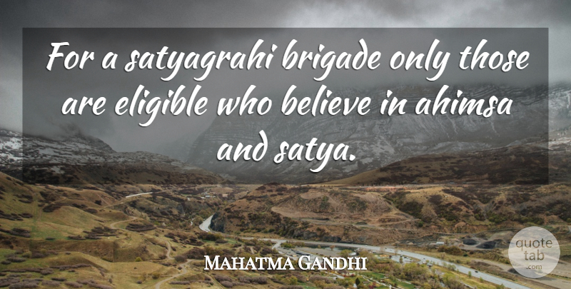 Mahatma Gandhi Quote About Believe, Satyagraha, Satya: For A Satyagrahi Brigade Only...