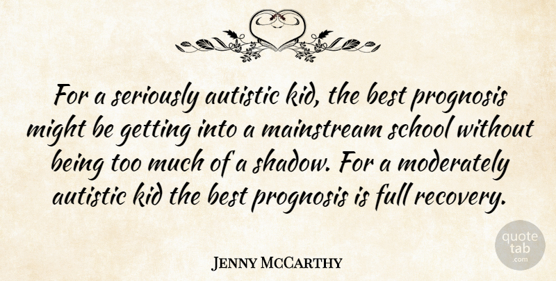 Jenny McCarthy Quote About Recovery, School, Kids: For A Seriously Autistic Kid...