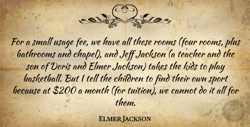 Elmer Jackson Quote About Cannot, Children, Jackson, Jeff, Kids: For A Small Usage Fee...