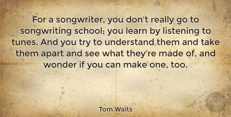 Tom Waits Quote About School, Listening, Trying: For A Songwriter You Dont...