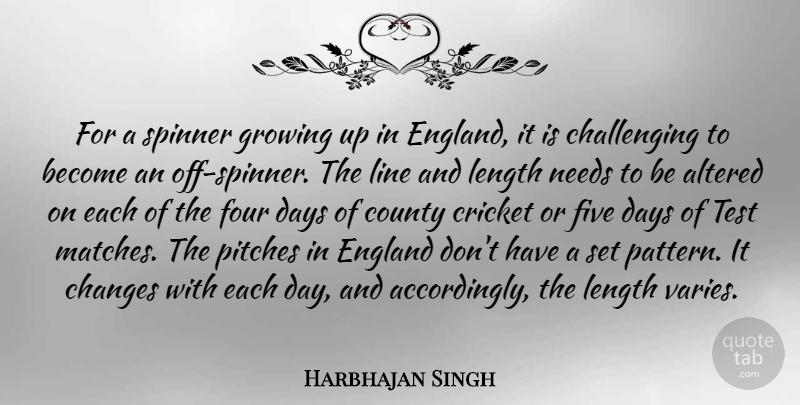 Harbhajan Singh Quote About Altered, Changes, County, Cricket, Days: For A Spinner Growing Up...