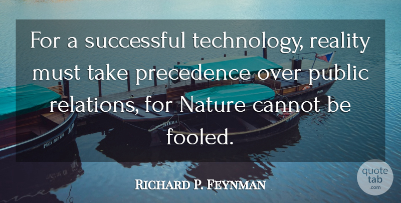 Richard P. Feynman Quote About Inspirational, Nature, Science: For A Successful Technology Reality...