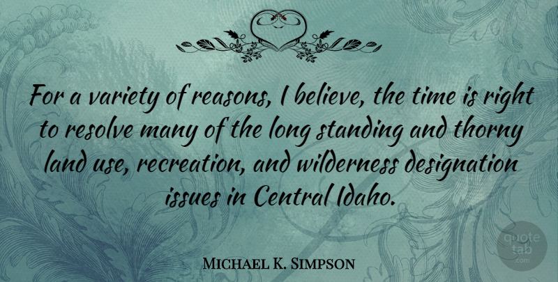 Michael K. Simpson Quote About Believe, Land, Issues: For A Variety Of Reasons...