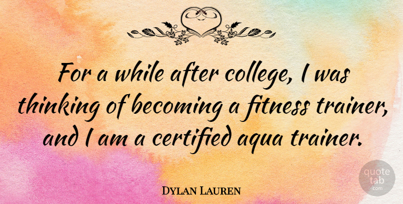 Dylan Lauren Quote About College, Thinking, Aqua: For A While After College...