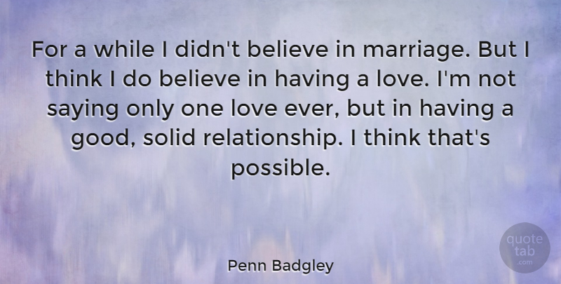 Penn Badgley Quote About Believe, Good, Love, Marriage, Saying: For A While I Didnt...
