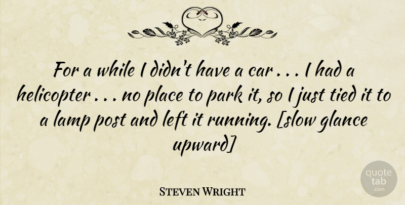 Steven Wright Quote About Running, Justice, Car: For A While I Didnt...