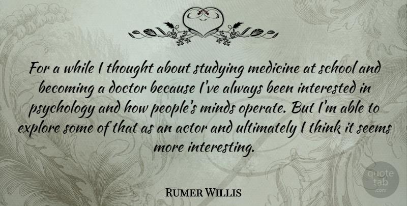 Rumer Willis Quote About School, Thinking, Doctors: For A While I Thought...