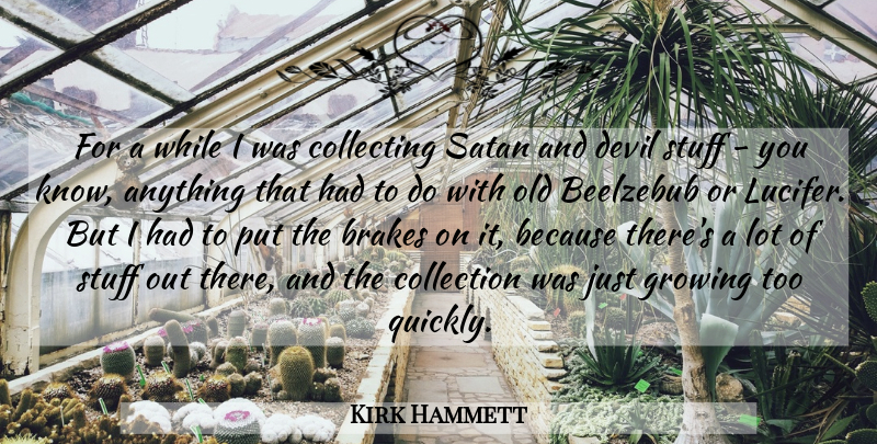 Kirk Hammett Quote About Devil, Growing, Stuff: For A While I Was...