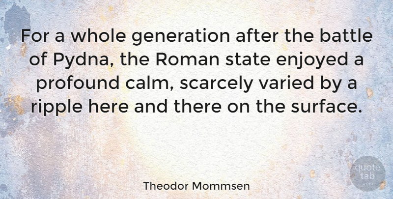 Theodor Mommsen Quote About Enjoyed, Profound, Ripple, Roman, Scarcely: For A Whole Generation After...