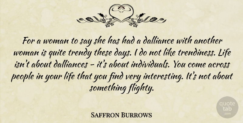 Saffron Burrows Quote About Interesting, People, Individual: For A Woman To Say...