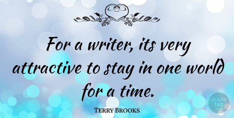 Terry Brooks Quote About World, Attractive: For A Writer Its Very...