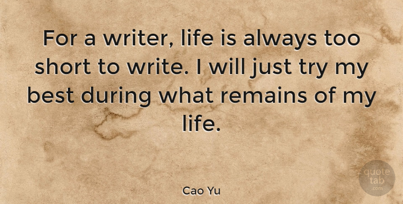 Cao Yu Quote About Best, Life, Remains: For A Writer Life Is...