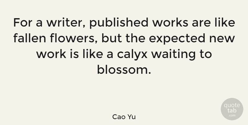 Cao Yu Quote About Expected, Fallen, Published, Work, Works: For A Writer Published Works...