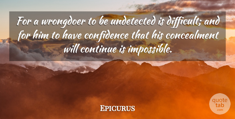 Epicurus Quote About Impossible, Difficult, Have Confidence: For A Wrongdoer To Be...
