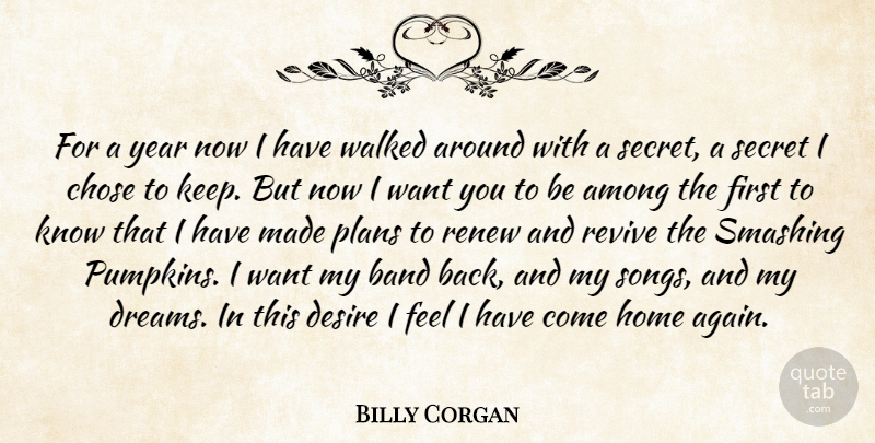 Billy Corgan Quote About Among, Band, Chose, Desire, Home: For A Year Now I...