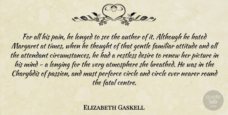 Elizabeth Gaskell Quote About Pain, Attitude, Passion: For All His Pain He...