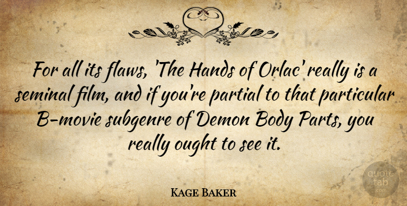 Kage Baker Quote About Demon, Ought, Partial, Particular: For All Its Flaws The...