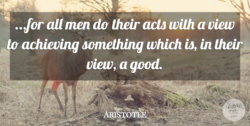 Aristotle Quote About Men, Views, Achieve: For All Men Do Their...