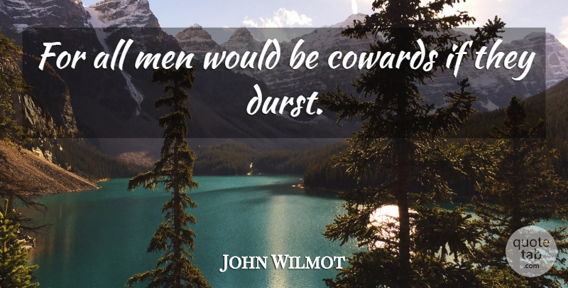 John Wilmot Quote About English Writer, Men: For All Men Would Be...