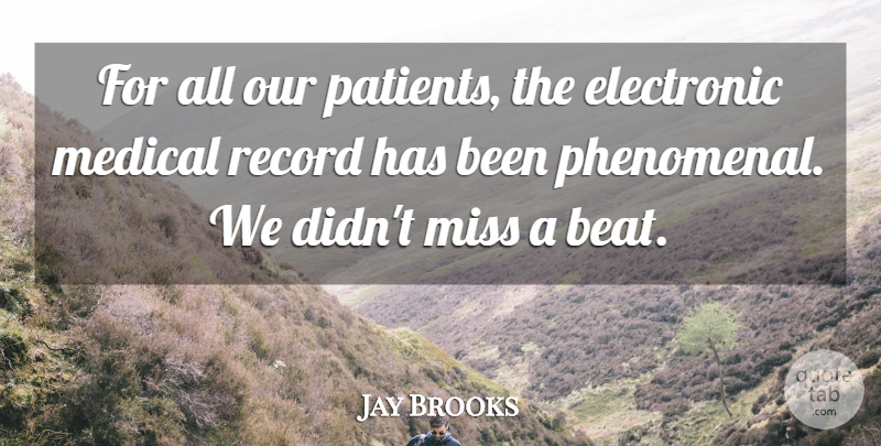 Jay Brooks Quote About Electronic, Medical, Miss, Record: For All Our Patients The...