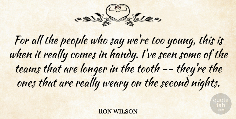 Ron Wilson Quote About Longer, People, Second, Seen, Teams: For All The People Who...