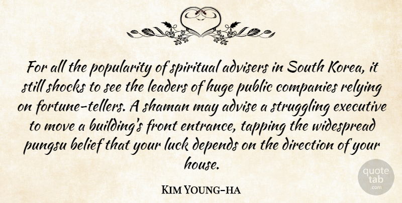 Kim Young-ha Quote About Advise, Belief, Companies, Depends, Executive: For All The Popularity Of...