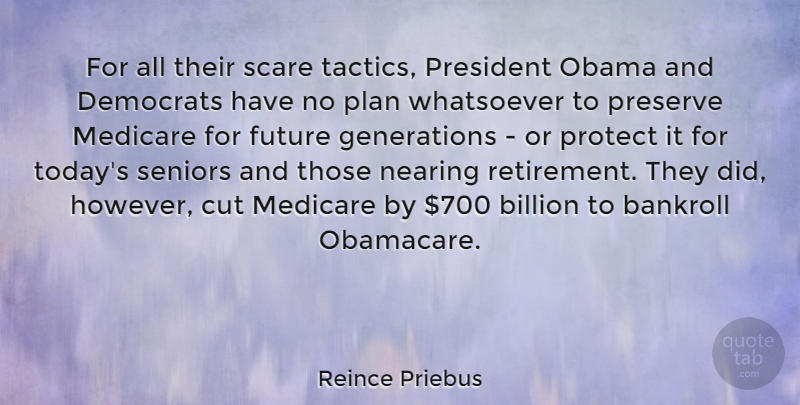 Reince Priebus Quote About Senior, Retirement, Cutting: For All Their Scare Tactics...