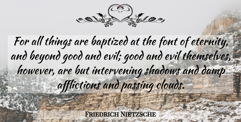 Friedrich Nietzsche Quote About Clouds, Evil, Shadow: For All Things Are Baptized...