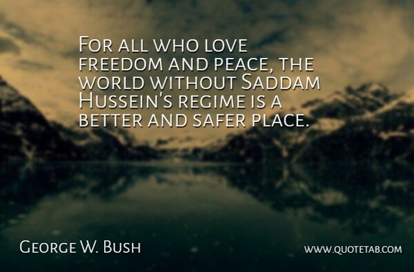 George W. Bush Quote About Love, Peace, World: For All Who Love Freedom...