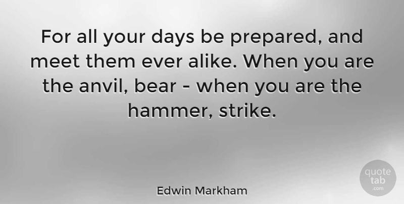 Edwin Markham Quote About Inspirational, Preparation, Anvils: For All Your Days Be...