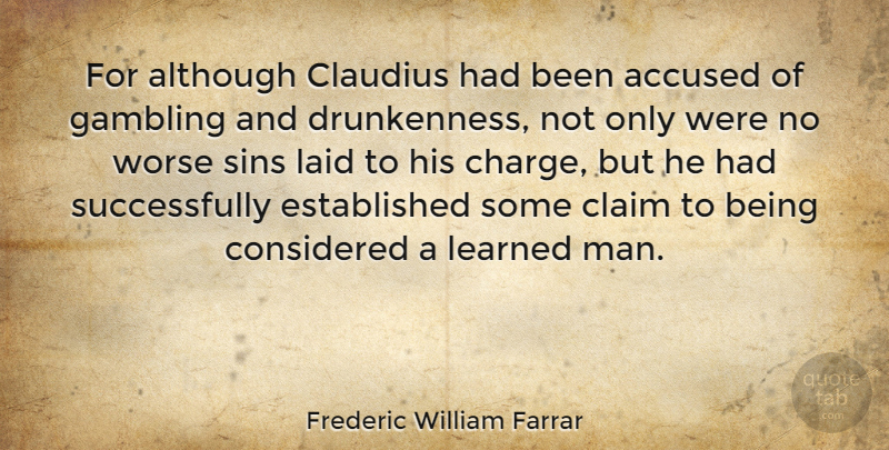 Frederic William Farrar Quote About Accused, Although, Claim, Considered, Laid: For Although Claudius Had Been...