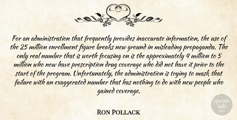 Ron Pollack Quote About Breaks, Coverage, Failure, Figure, Focusing: For An Administration That Frequently...