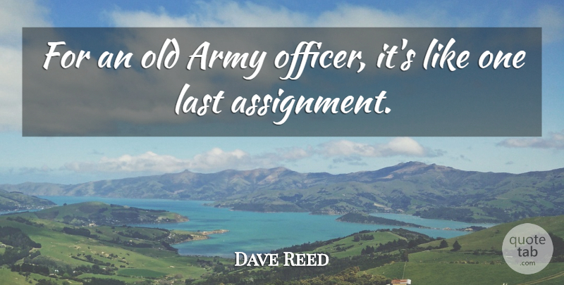 Dave Reed Quote About Army, Army And Navy, Last: For An Old Army Officer...