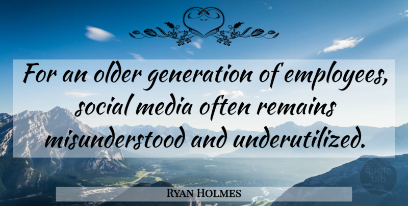 Ryan Holmes Quote About Older, Remains, Social: For An Older Generation Of...