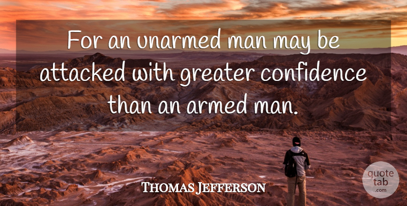 Thomas Jefferson Quote About Men, Gun, Strong Arms: For An Unarmed Man May...