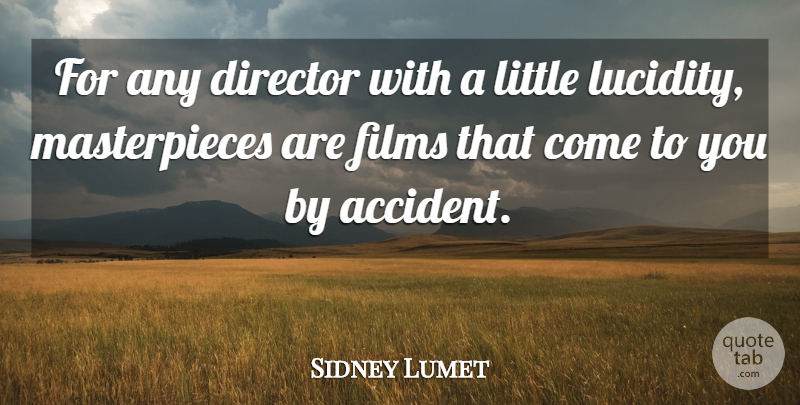 Sidney Lumet Quote About Littles, Directors, Film: For Any Director With A...