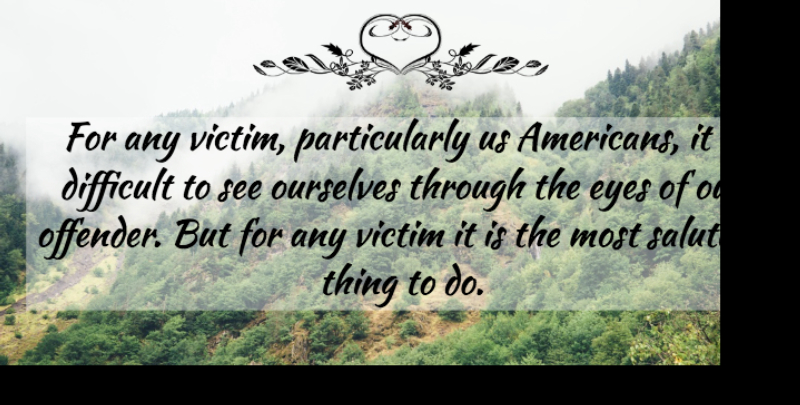 Miroslav Volf Quote About Ourselves: For Any Victim Particularly Us...