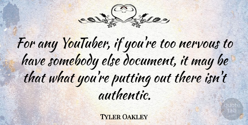 Tyler Oakley Quote About Putting, Somebody: For Any Youtuber If Youre...