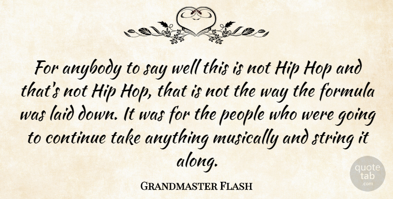 Grandmaster Flash Quote About American Musician, Formula, Hip, Hop, Laid: For Anybody To Say Well...