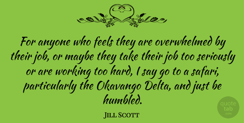 Jill Scott Quote About Jobs, Safari, Overwhelmed: For Anyone Who Feels They...