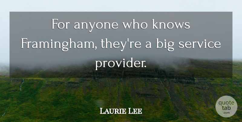 Laurie Lee Quote About Anyone, Knows, Service: For Anyone Who Knows Framingham...