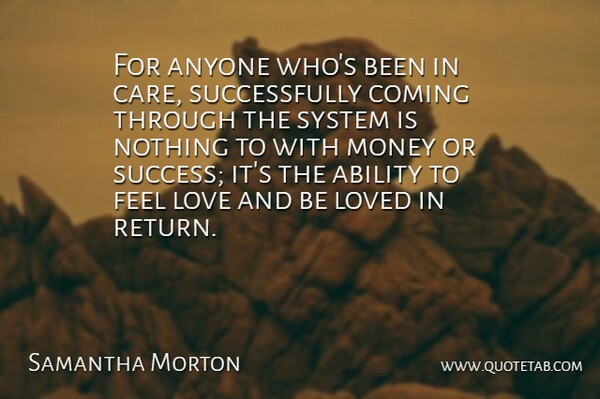 Samantha Morton Quote About Ability, Anyone, Coming, Love, Loved: For Anyone Whos Been In...