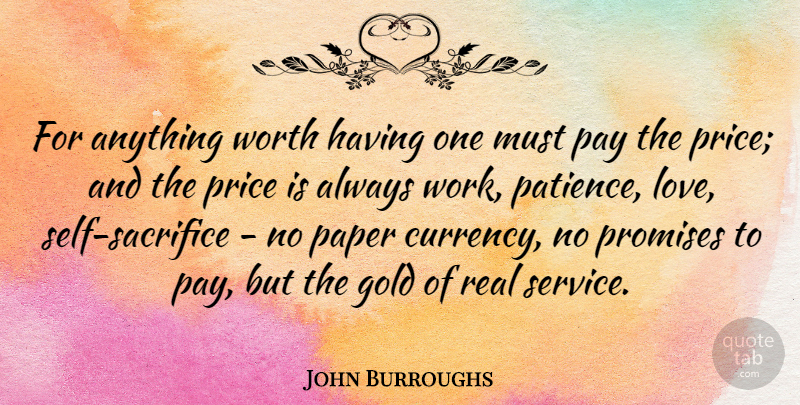 John Burroughs Quote About Love, Life, Motivational: For Anything Worth Having One...
