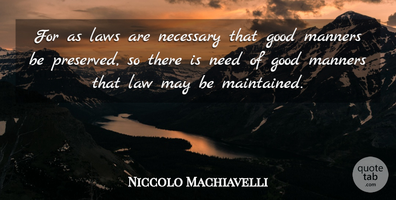 Niccolo Machiavelli Quote About Law, Good Man, May: For As Laws Are Necessary...