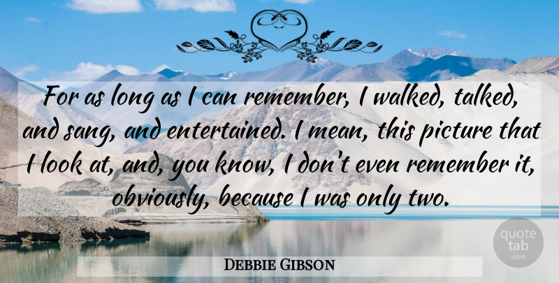 Debbie Gibson Quote About Picture, Remember: For As Long As I...