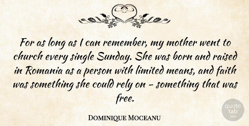 Dominique Moceanu Quote About Born, Church, Faith, Limited, Raised: For As Long As I...