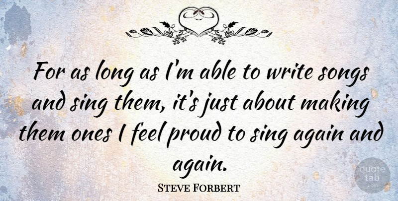 Steve Forbert Quote About Songs: For As Long As Im...