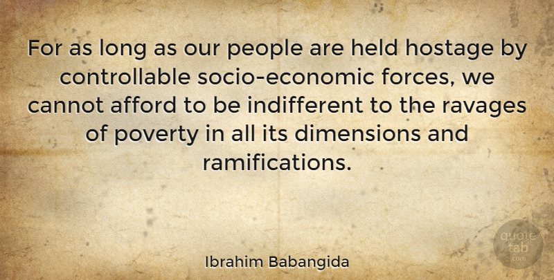 Ibrahim Babangida Quote About Cannot, Held, Hostage, People: For As Long As Our...