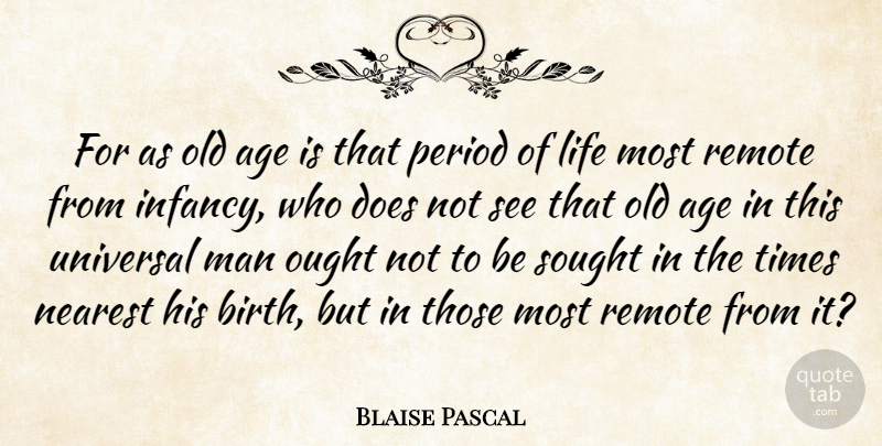 Blaise Pascal Quote About Men, Age, Doe: For As Old Age Is...
