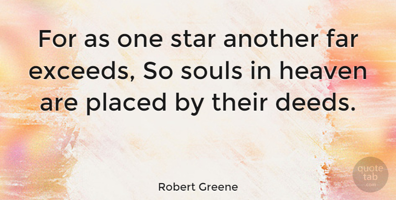 Robert Greene Quote About Stars, Heaven, Soul: For As One Star Another...